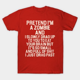 Pretend I'm a Zombie... T-Shirt